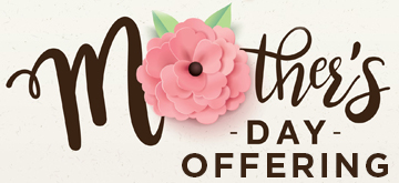 Mother's Day Offering - Still Time to Give