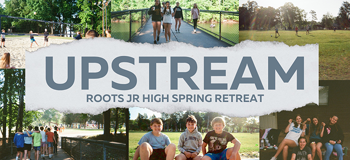 Roots Upstream: Jr. High Spring Retreat