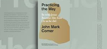 Women’s Study: Practicing the Way: Be with Jesus. Become like him. Do as he did. by John Mark Comer